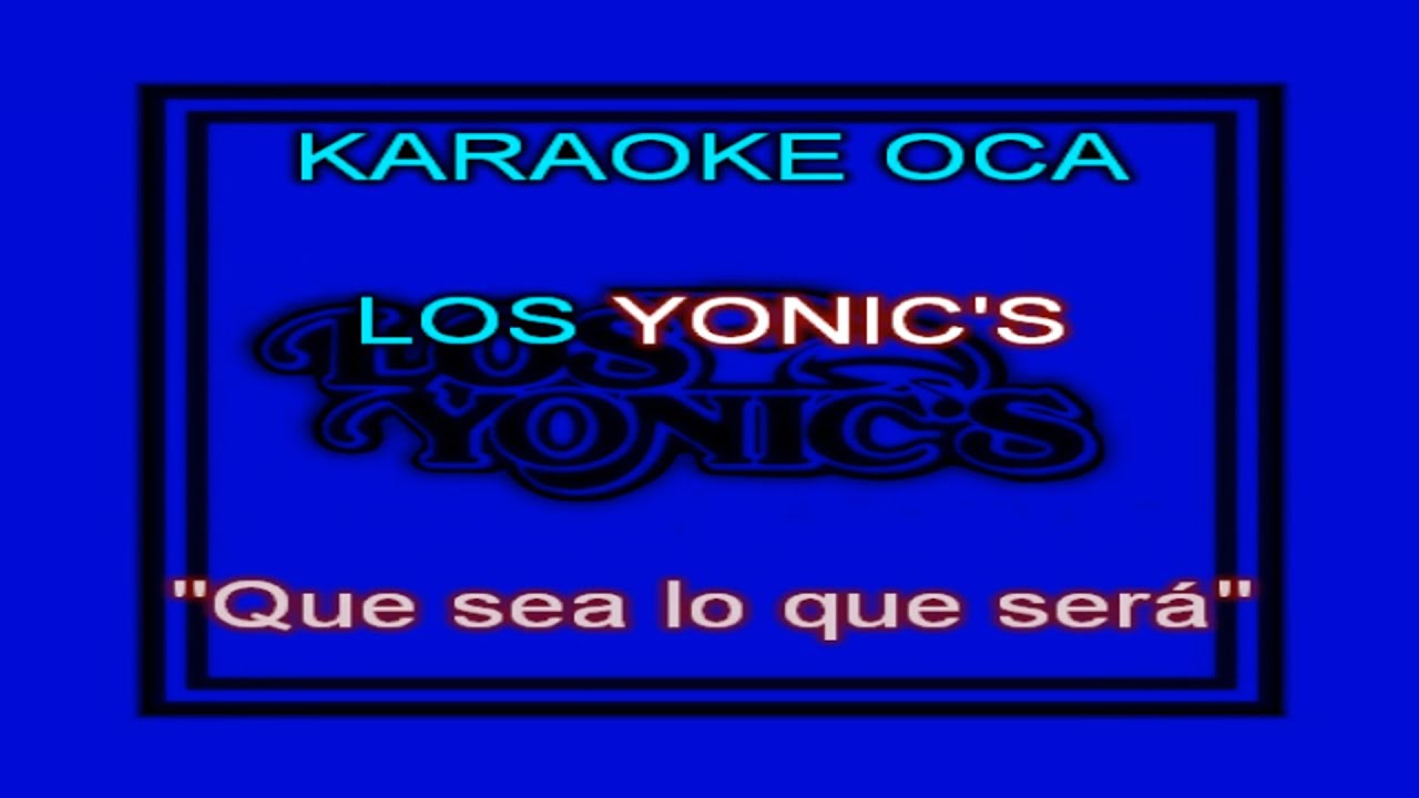 Karaoke Yonics   Que sea lo que sera