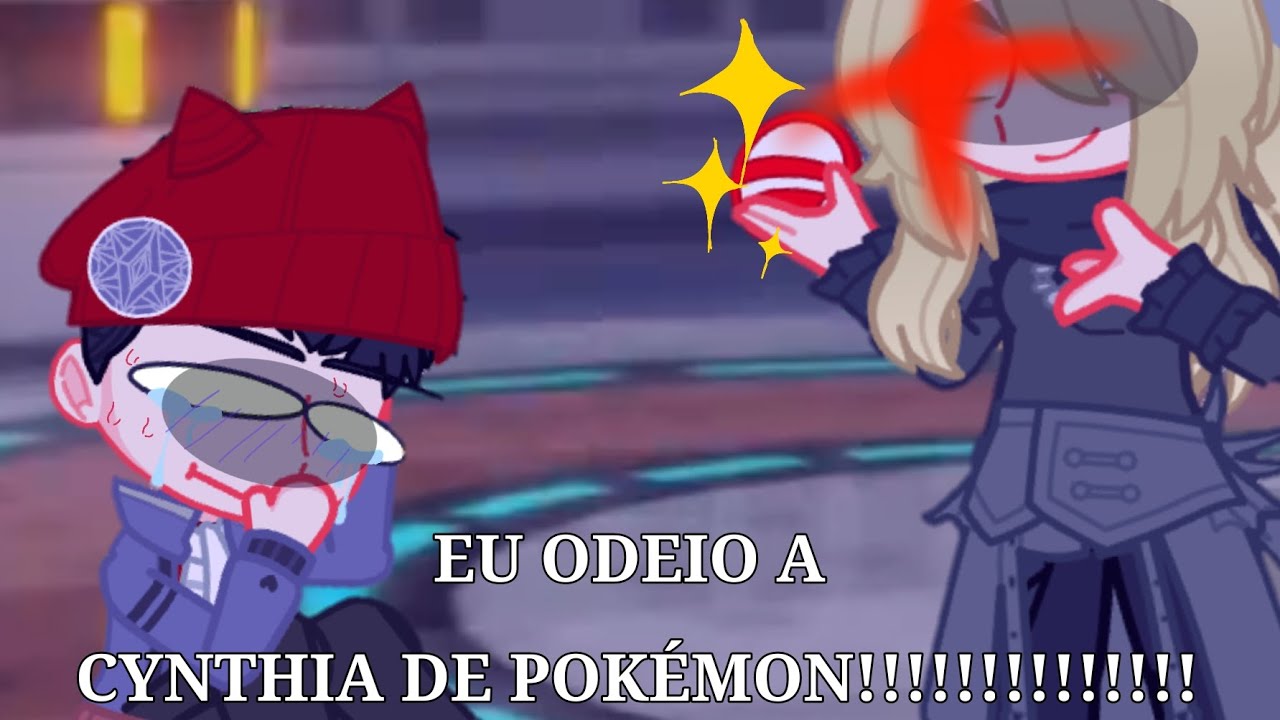 EU ODEIO A CYNTHIA DE POKÉMON!!!!!!!!!!! | GACHA LIFE 2 | créditos_@VcseLembra