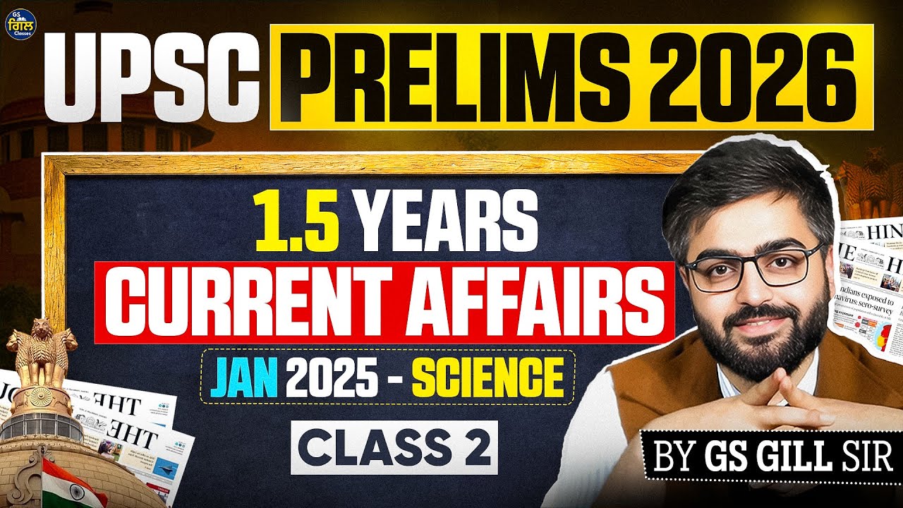UPSC Prelims 2026 | 1.5 Years Current Affairs Science | Jan 2025 | Class 2 | GS Gill Sir