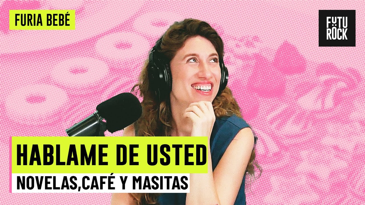 HABLAME DE USTED. SEGUNDA PARTE | NOVELAS, CAFÉ Y MASITAS con DANILA SAIEGH en FURIA BEBÉ