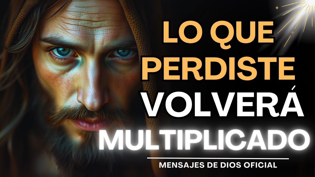 LO QUE PERDISTE SERÁ RESTAURADO POR DIOS EN EL TIEMPO PERFECTO | Mensajes de Dios