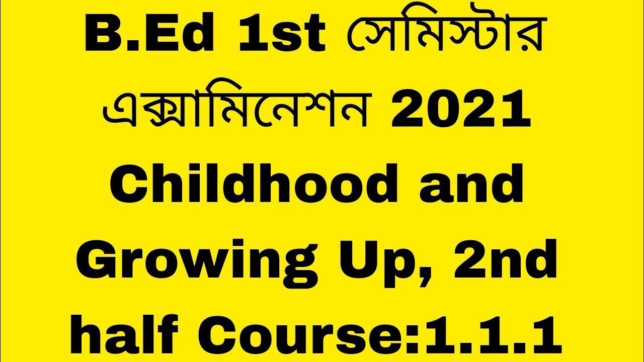 WBUTTEPA BEd Examination 2021 Childhood and Growing Up, 2nd half Course:1.1.1