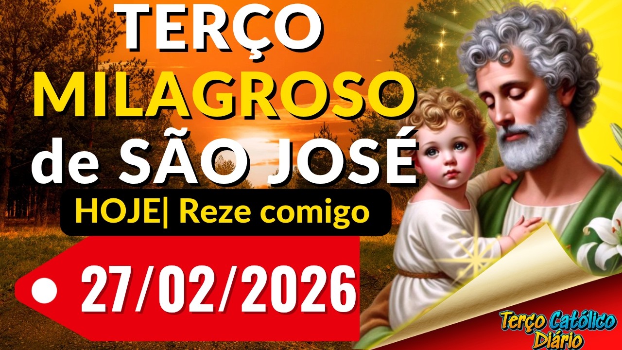 TERÇO MILAGROSO DE SÃO JOSÉ HOJE- REZE AGORA MESMO 27/02/2026