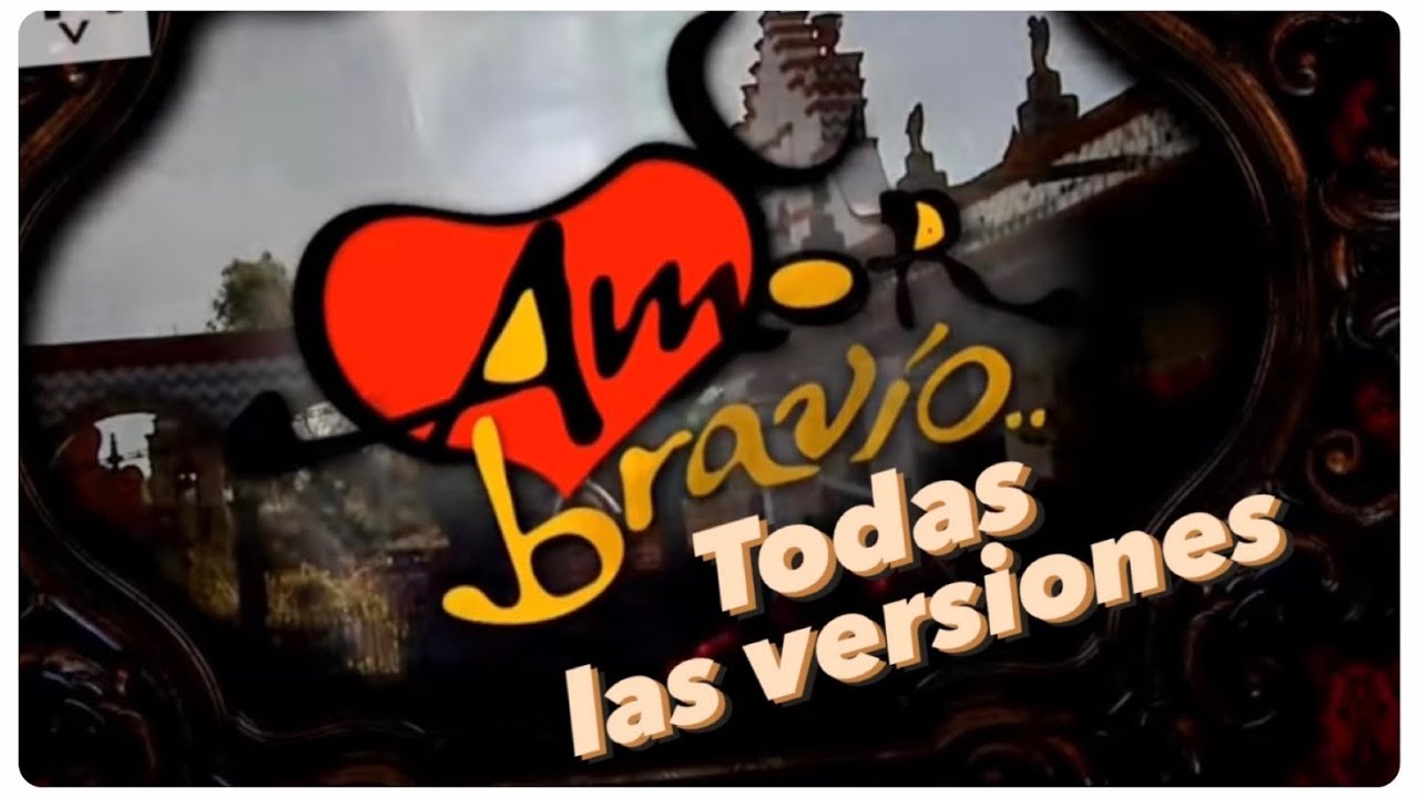 Todas las versiones de Amor Bravío