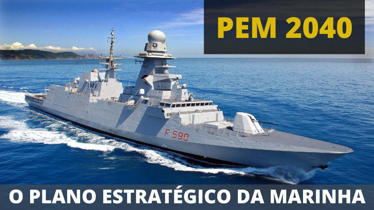 PEM 2040: A MODERNIZAÇÃO DA MARINHA BRASILEIRA NAS PRÓXIMAS DÉCADAS