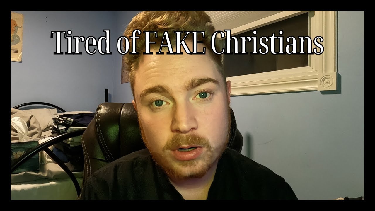 Tired of these fake Christians