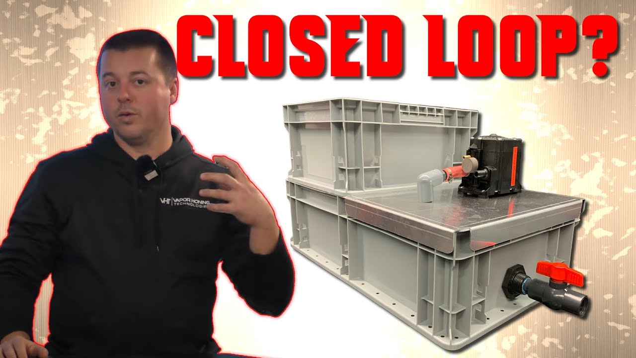 What's the DIFFERENCE between CLOSED and OPEN LOOP? - Vapor Honing Technologies