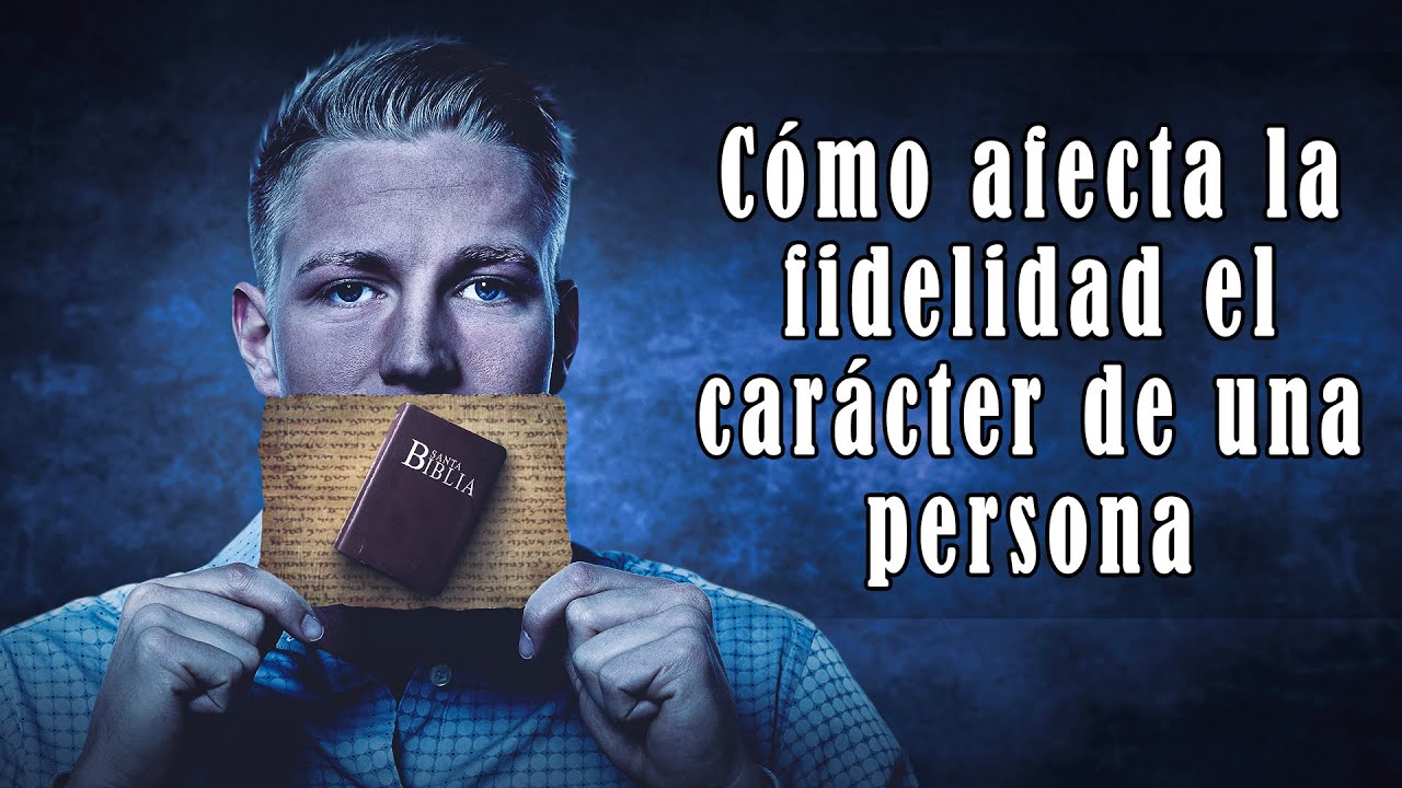 Cómo afecta la fidelidad el carácter de una persona. C. Orrego. 03/10/2023.