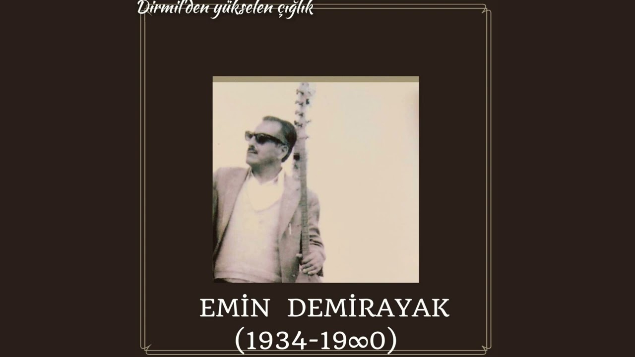 Dirmilli Emin Demirayak= Gahbe' de Gençlik Geldi Geçti Yel Gibi Gurbet Havası.