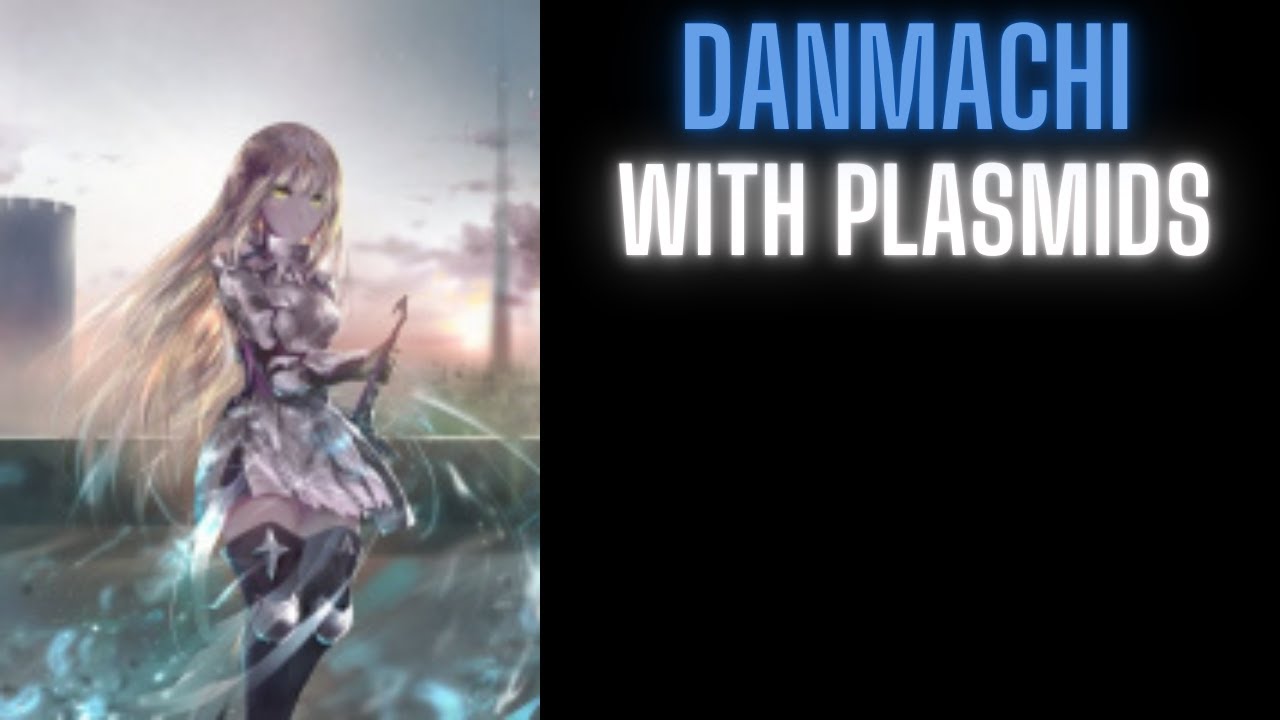 In Danmachi with Plasmids | Part 1