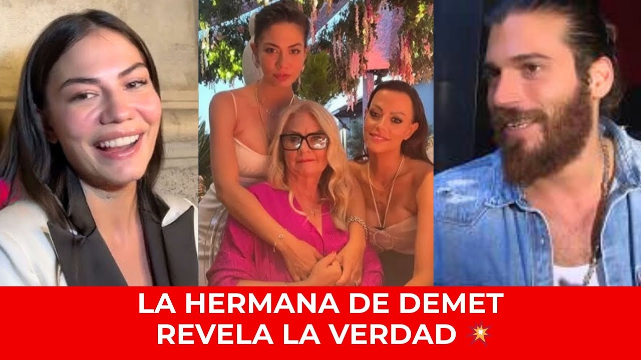 💥 La hermana de Demet rompe el silencio “Mi madre adoraba a Can… pero lo que pasó cambió todo”
