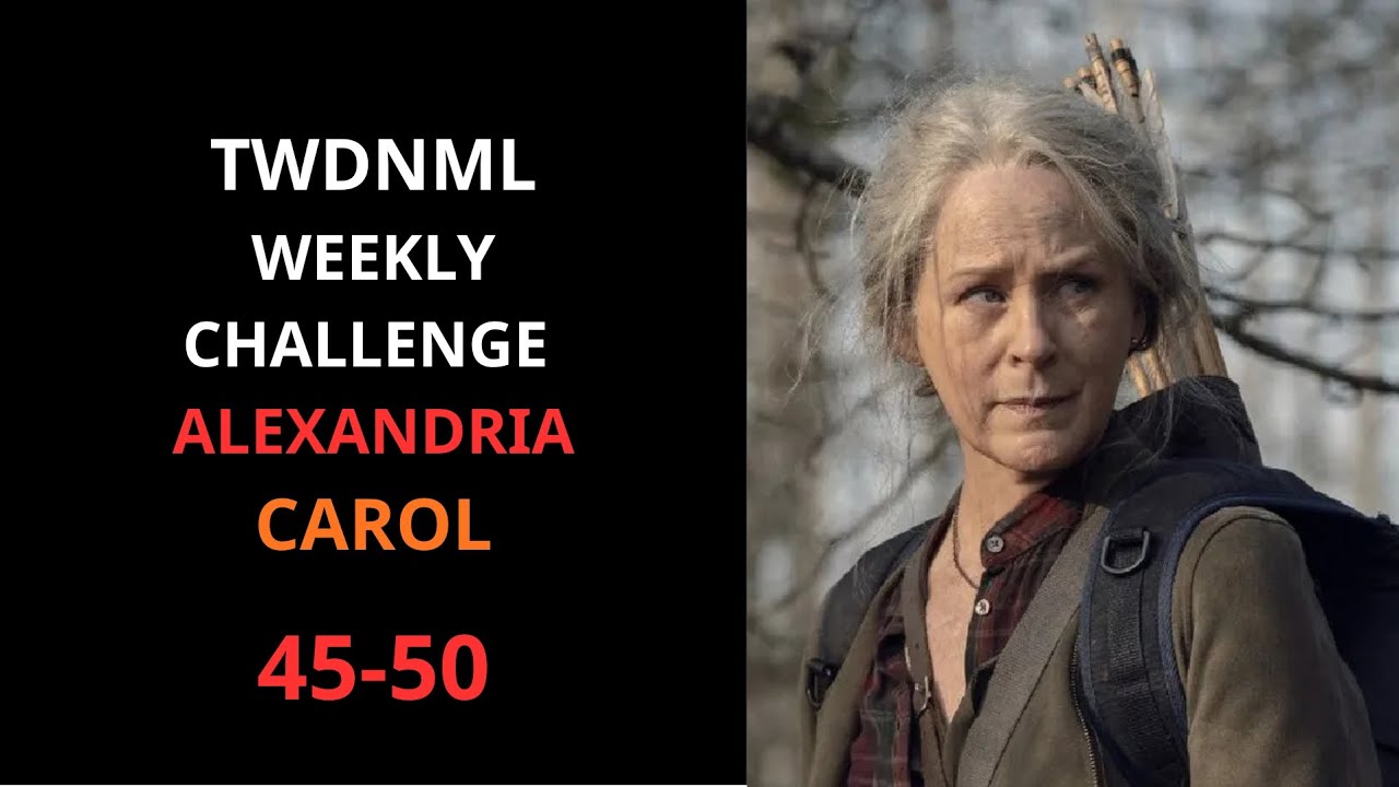 TWDNML / WEEKLY CHALLENGE ALEXANDRIA / CAROL / 45-50