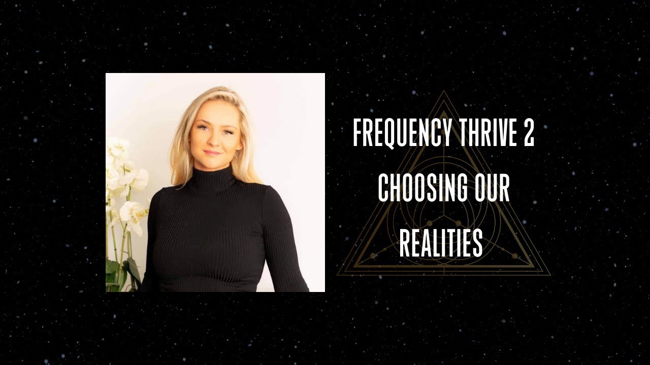 Frequency Thrive 2 Choosing Our Realities