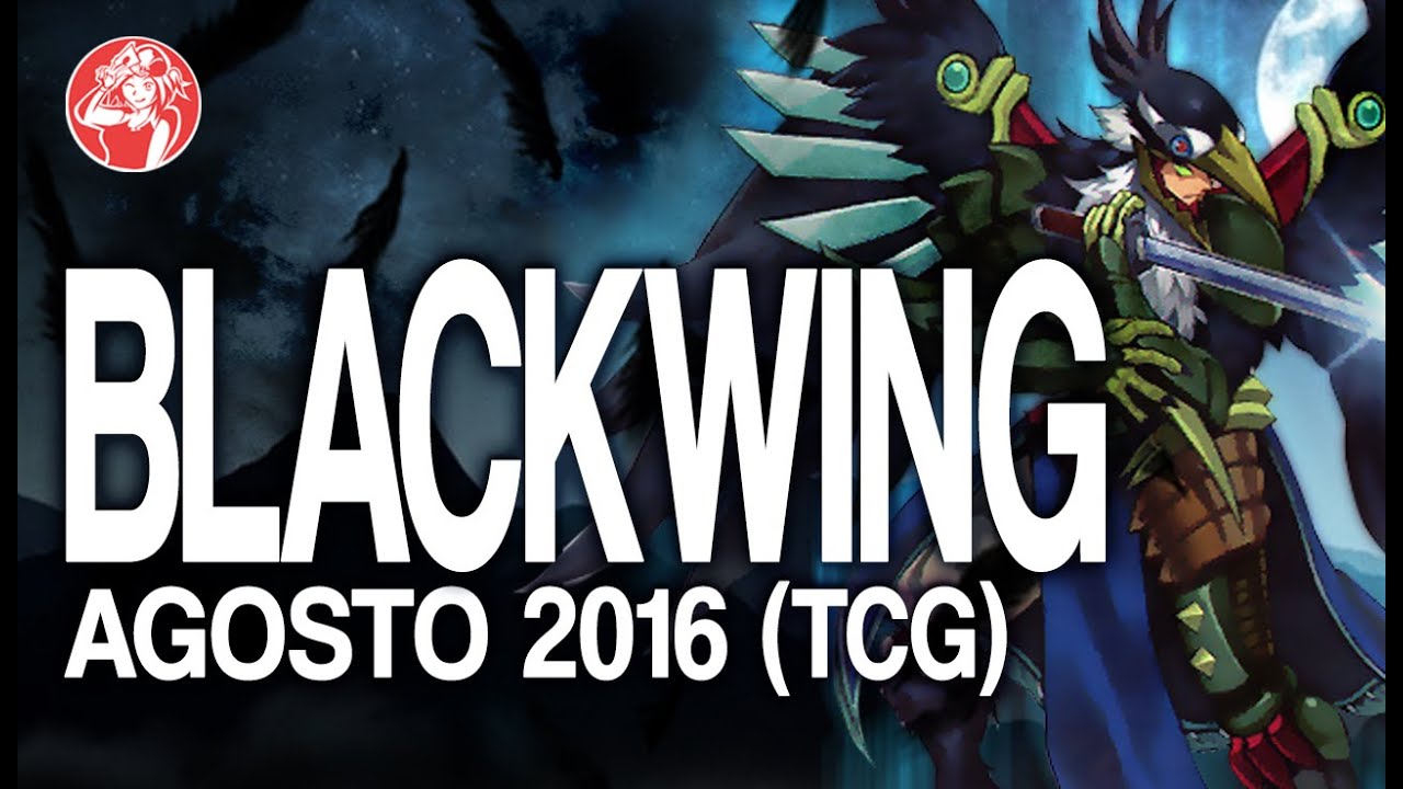 Blackwing (SEPTEMBER/ Septiembre) 2016 [Duels & Decklist] (Yu-Gi-Oh) Post The Dark illusion