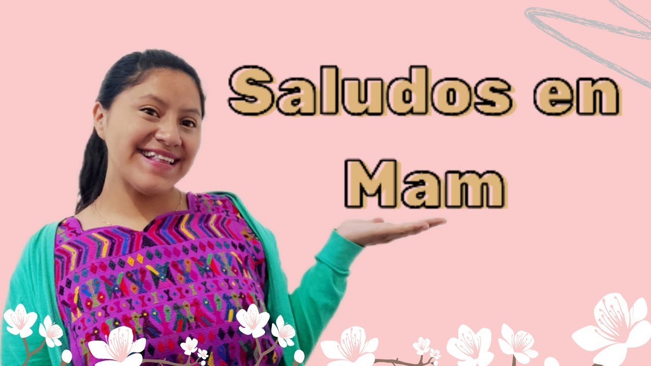 Los Saludos en Mam | Saqb'ech Pérez