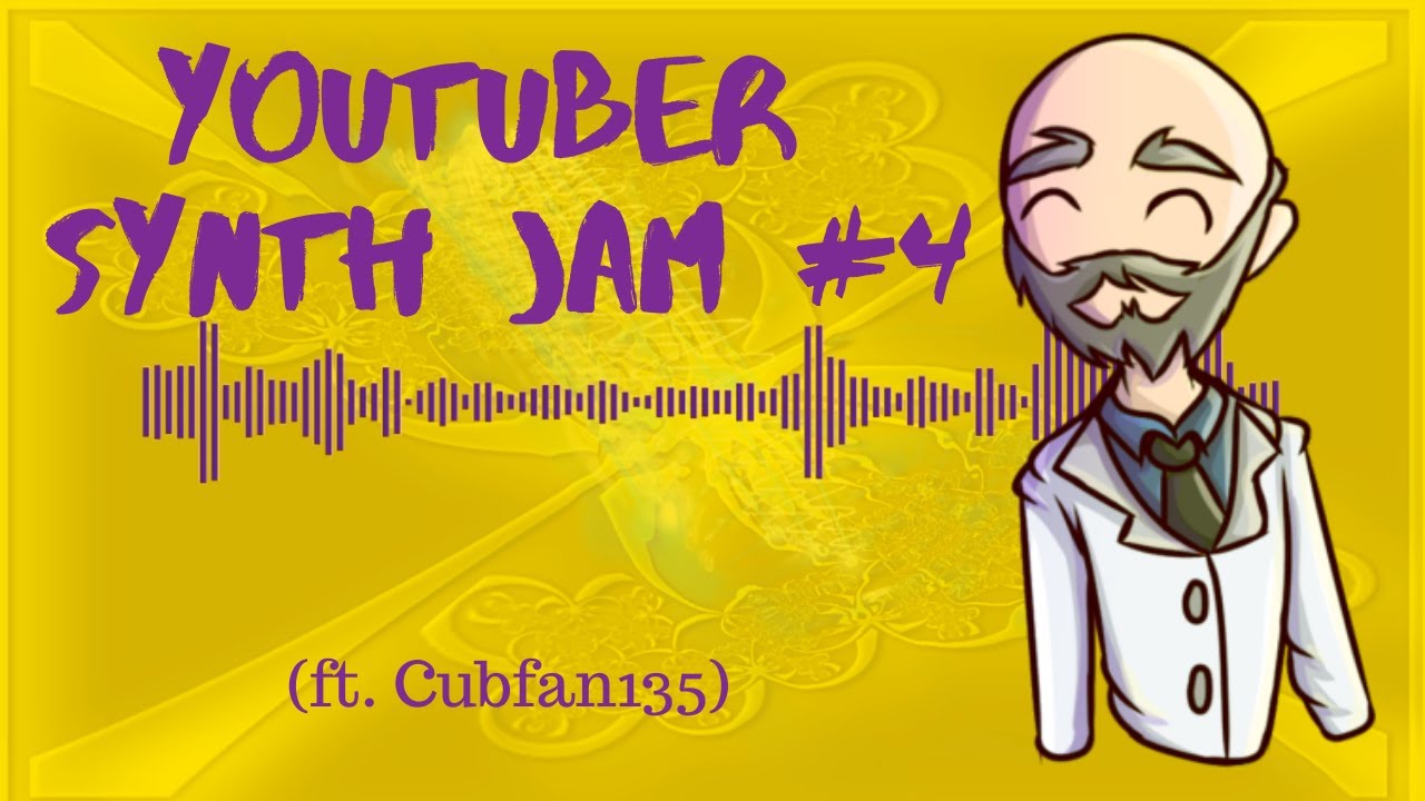 YouTuber Synth Jam #4 (ft. Cubfan135)