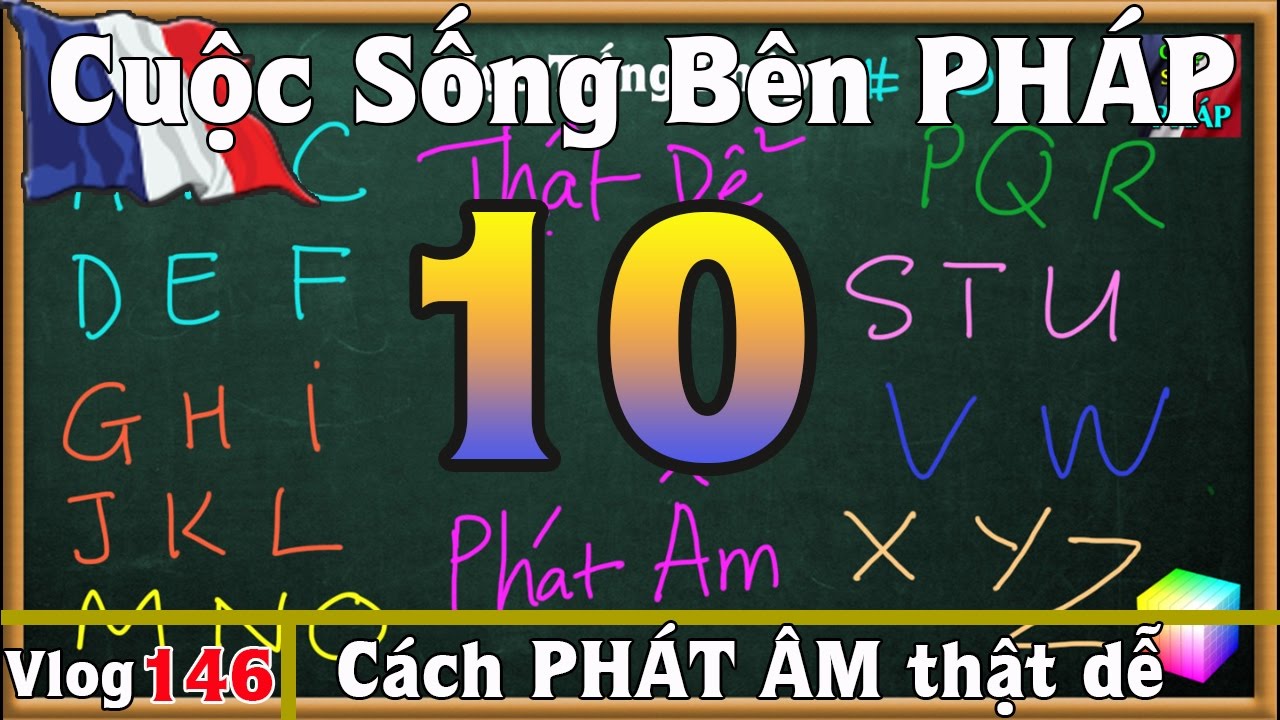 Học Tiếng Pháp # 10 : BẢNG CHỮ CÁI TIẾNG PHÁP, cách PHÁT ÂM dễ nhất - Cuộc Sống Bên PHÁP vlog 146
