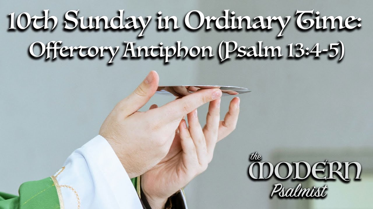 Offertory Antiphon – 10th Sunday in Ordinary Time (Psalm 13:4-5) by Rebecca De La Torre