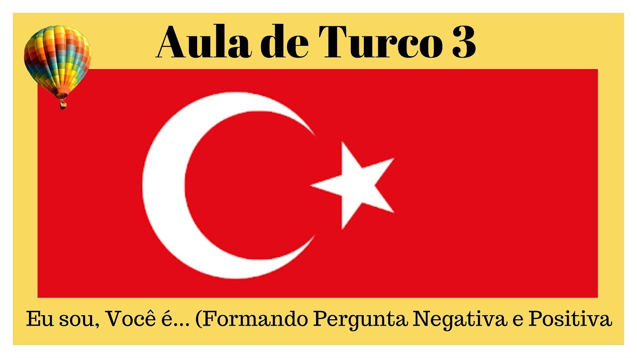 AULA DE TURCO 3 - EU SOU, VOCÊ É ... (Formando Perguntas Afirmativas e Negativas)