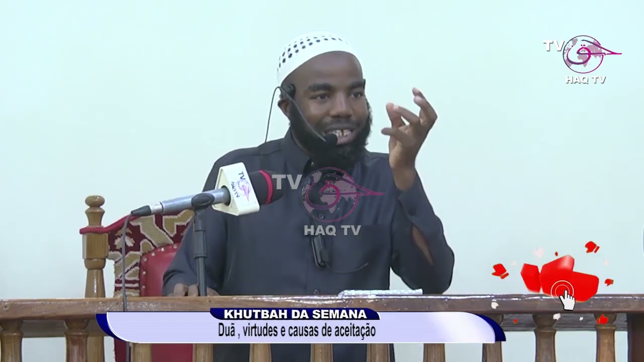 KHUTBAH DA SEMANA SHAYKH HASSAN CHALE - DUÃ , VIRTUDES E CAUSAS DE ACEITAÇÃO