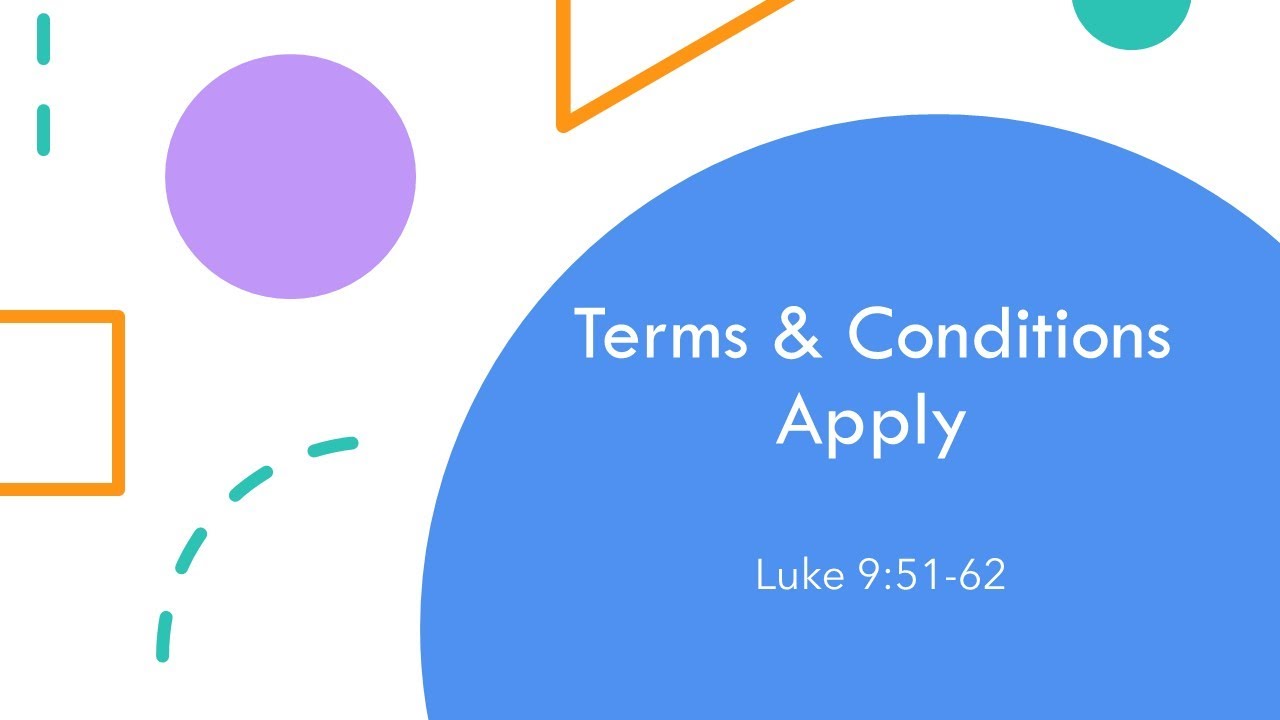Terms & Conditions Apply. Luke 9:51-62.