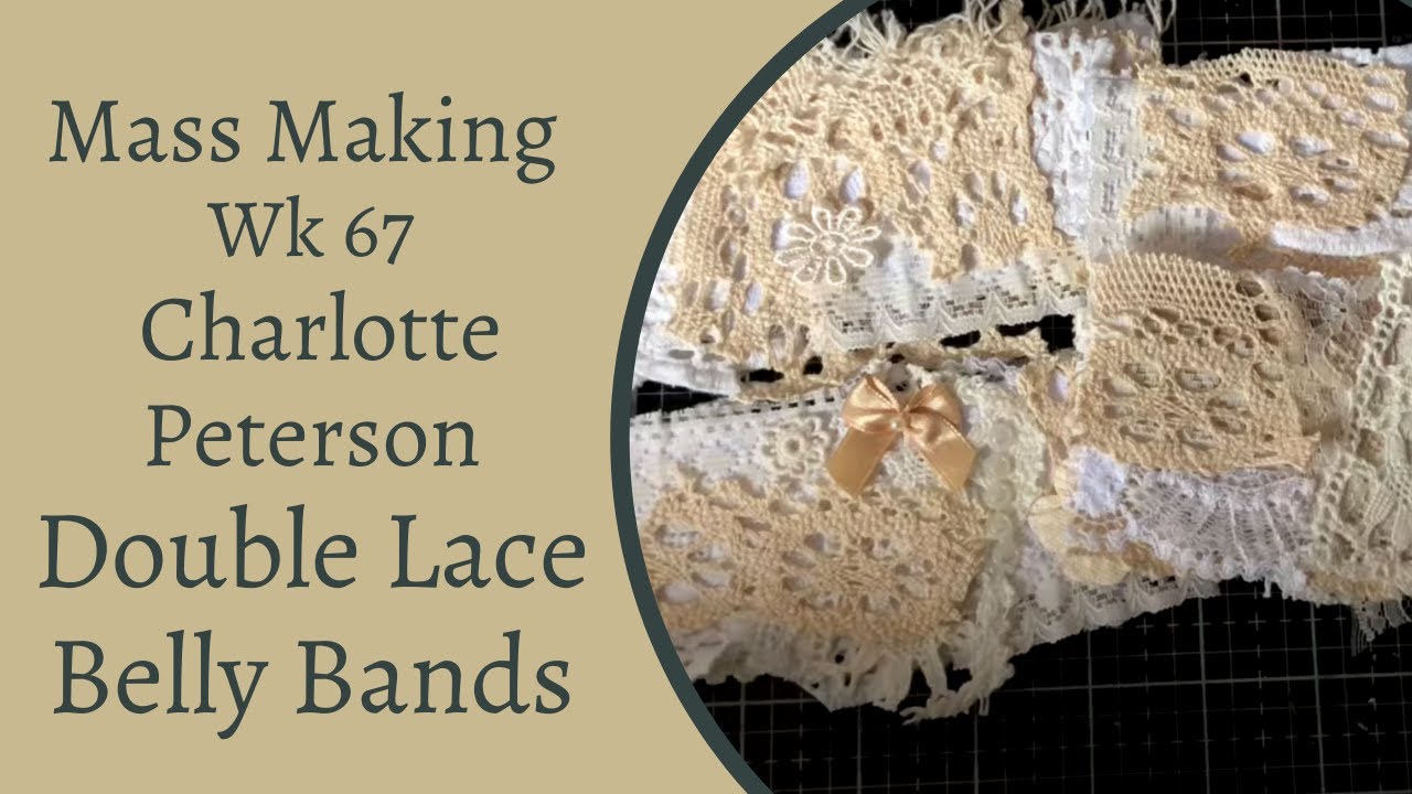 Mass Making - Double Lace Belly Bands - Workshop 67 Inspired By Charlotte Peterson