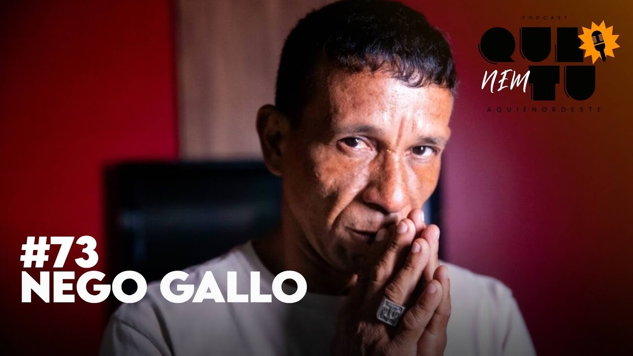 NEGO GALLO | QUE NEM TU #73