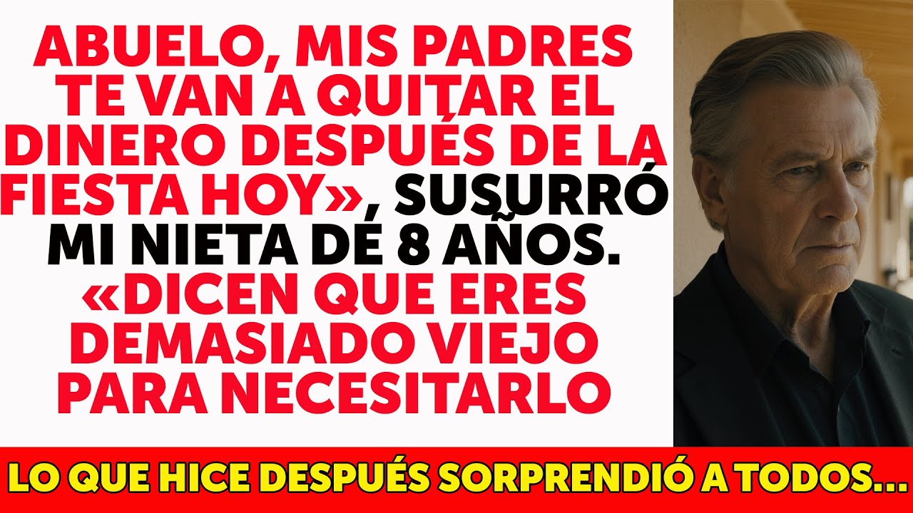 Abuelo, mis papás se quedarán con tu dinero después de la fiesta…, me susurró mi nieta