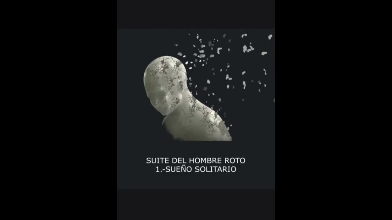 SUITE DEL HOMBRE ROTO. 1.-Sueño solitario