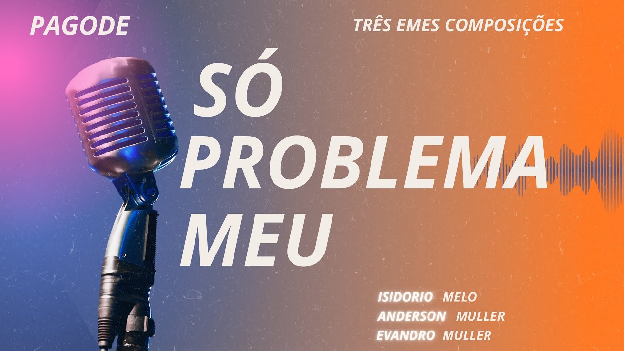 Só Problema Meu - Composição: Isidorio Melo / Anderson Muller / Evandro Muller 