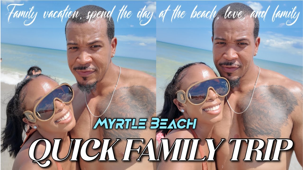 MYRTLE BEACH - Day family trip, beach day, hot weather, love, family, kids