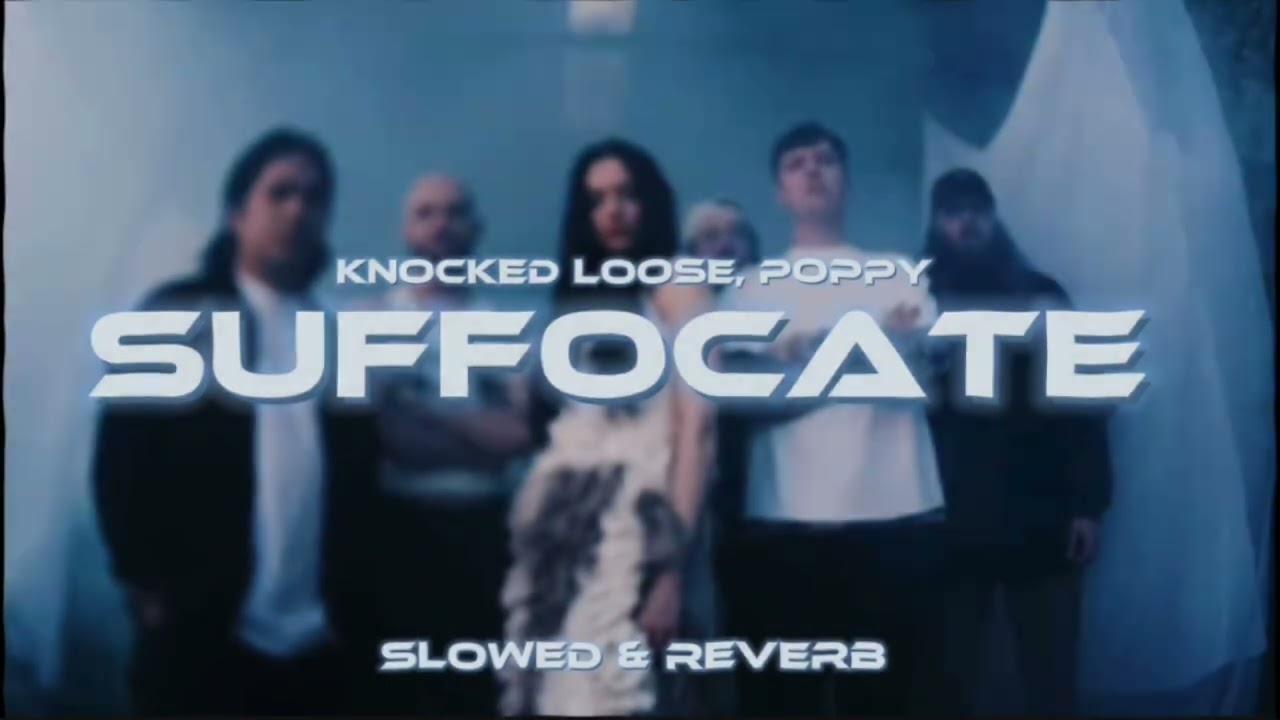 Suffocate - Knocked Loose, Poppy ( slowed & reverb )
