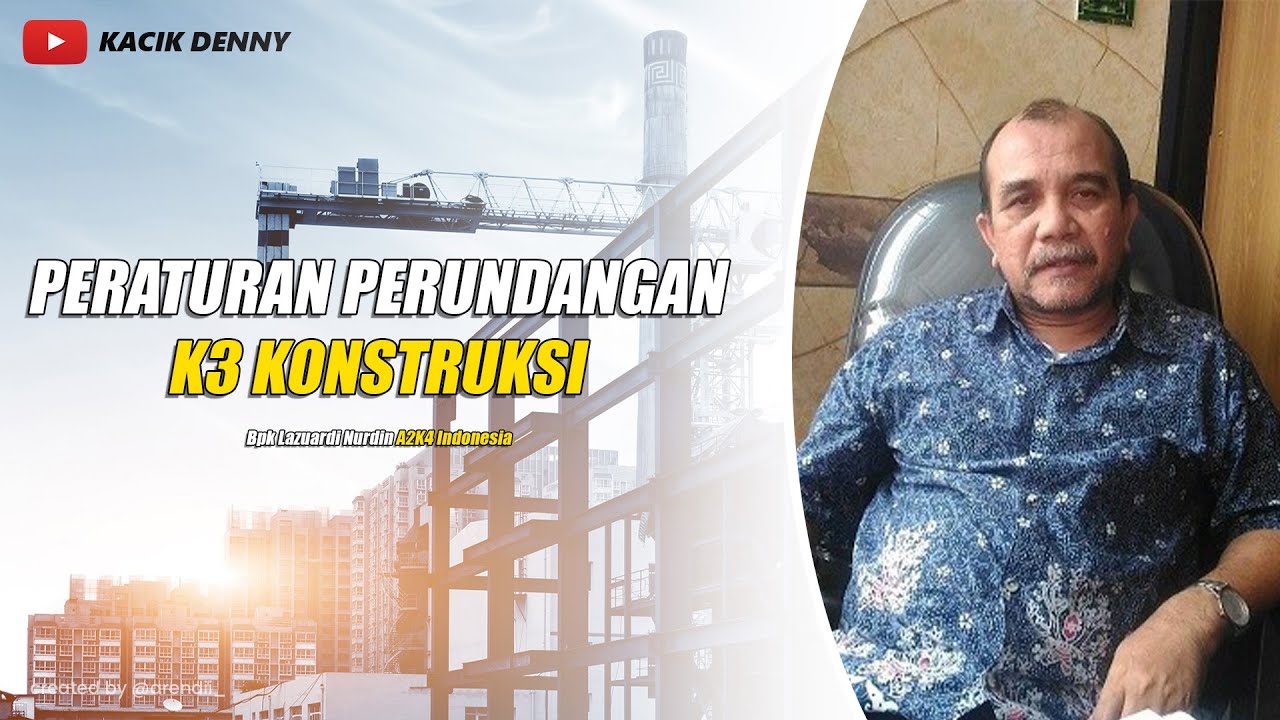 Peraturan Perundangan K3 Konstruksi by Bpk Lazuardi Nurdin A2K4 Indonesia