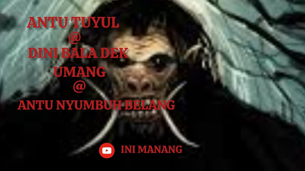 ANTU TUYUL | DINI BALA DEK UMANG | ANTU NYUMBUH BELANG