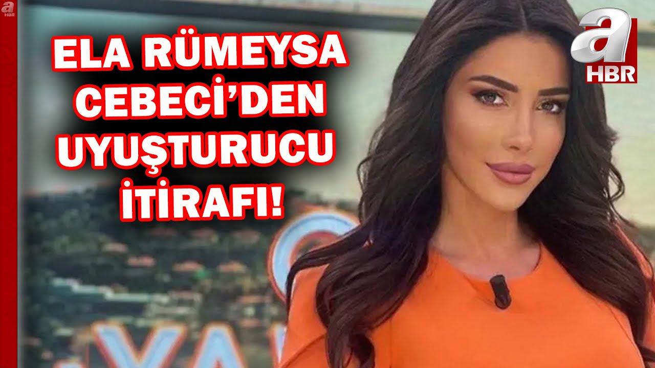 Ela Rümeysa Cebeci'den uyuşturucu itirafı! Cebeci, ifadesinde neler anlattı? | A Haber