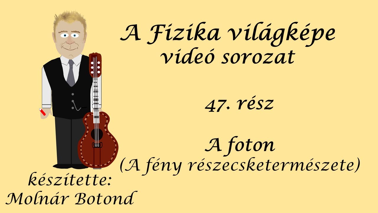 A fizika világképe 47. rész A foton (a fény részecske természete)