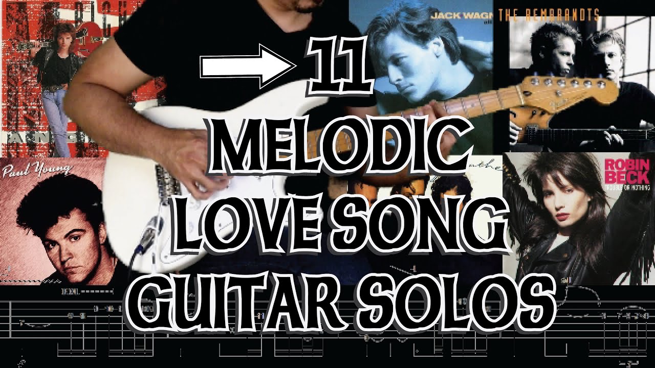 11 MELODIC LOVE SONG GUITAR SOLOS - They All Serve The Songs Well!