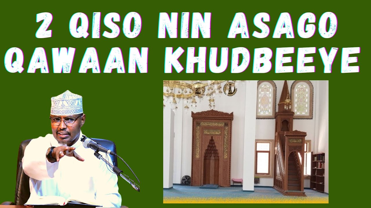2 Qiso || Nin Asago Qawaan Khudbeeye Iyo Nin Habenki Guriga Buuxiya Oo Kala Baxa  Sh Xassaan