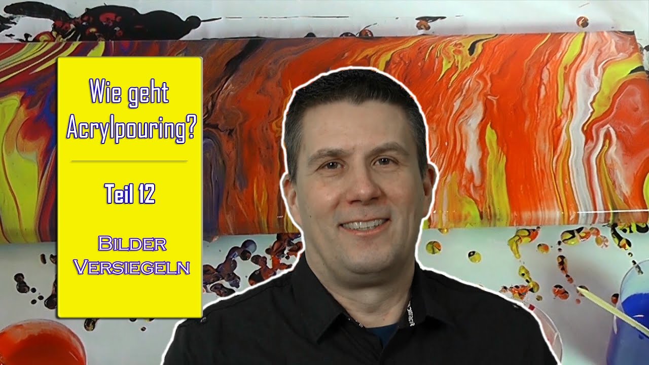 Wie geht Acrylic Pouring ? Teil 12 - Versiegelung | Tutorial für Anfänger und Beginner _ deutsch