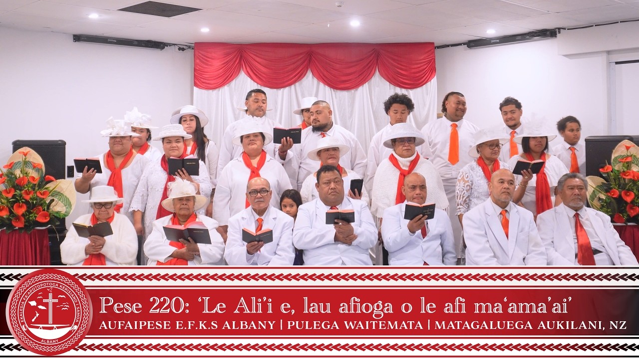 EFKS ALBANY - PESE 220: 'LE ALI'I E, LAU AFIOGA O LE AFI MA'AMA'AI'