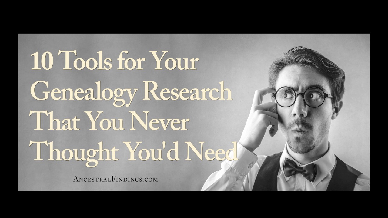 10 Tools for Your Genealogy Research That You Never Thought You'd Need | Ancestral Findings