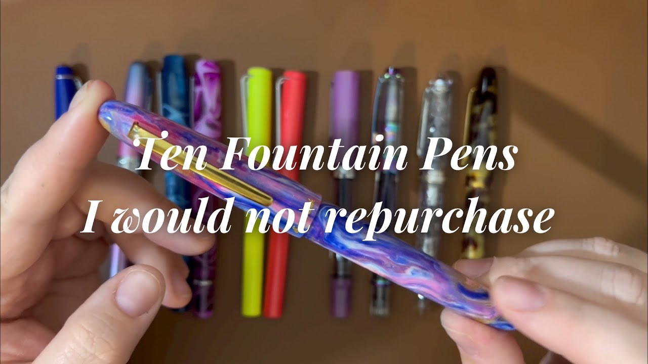 10 Fountain Pens I would Not Repurchase!