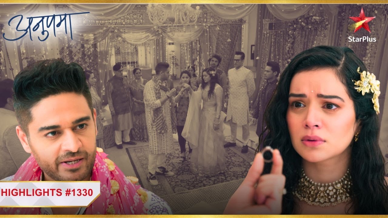 Anuj ने lautaaya Shruti को apna engagement ring! | Ep.1330 | Highlights | Anupama | Mon-Sun | 10PM