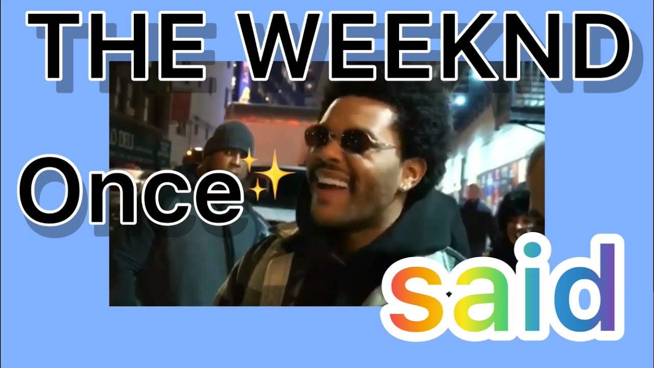 The Weeknd once said