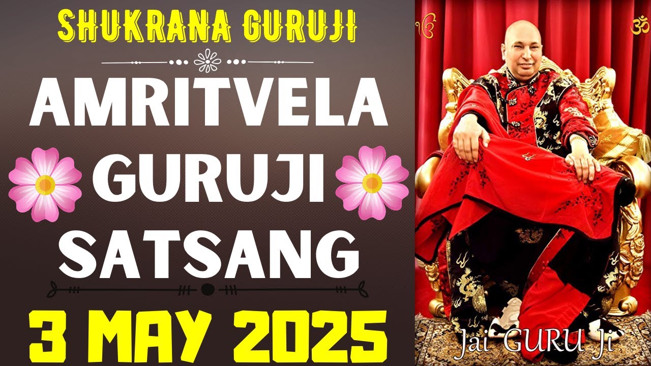 GURUJI AMRITVELA || 3 MAY 2025 || SATURDAY🙏JAI GURU JI🙏SHUKRANA GURUJI |GURUJI PARIVAAR LOVERS
