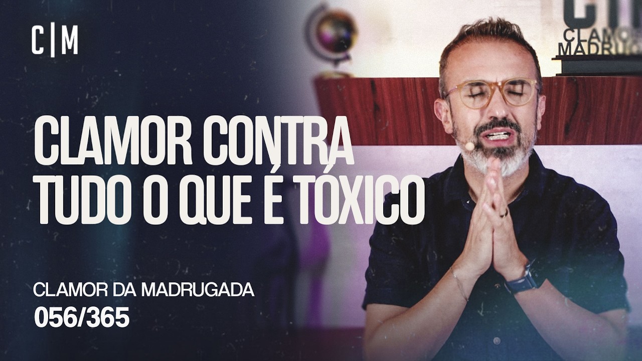 CLAMOR CONTRA TUDO O QUE É TÓXICO | CM