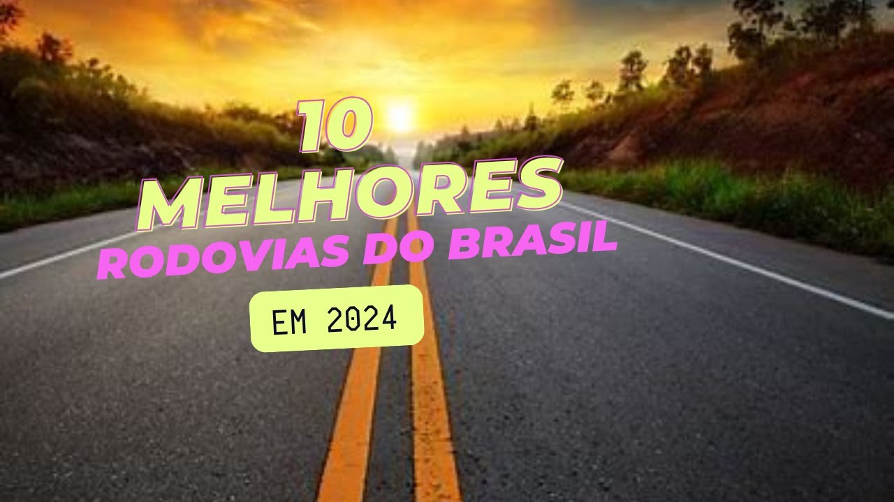 AS 10 MELHORES RODOVIAS DO BRASIL EM 2024! UMA VIAGEM PELAS ESTRADAS MAIS IMPRESSIONANTES DO PA&Iacute;S