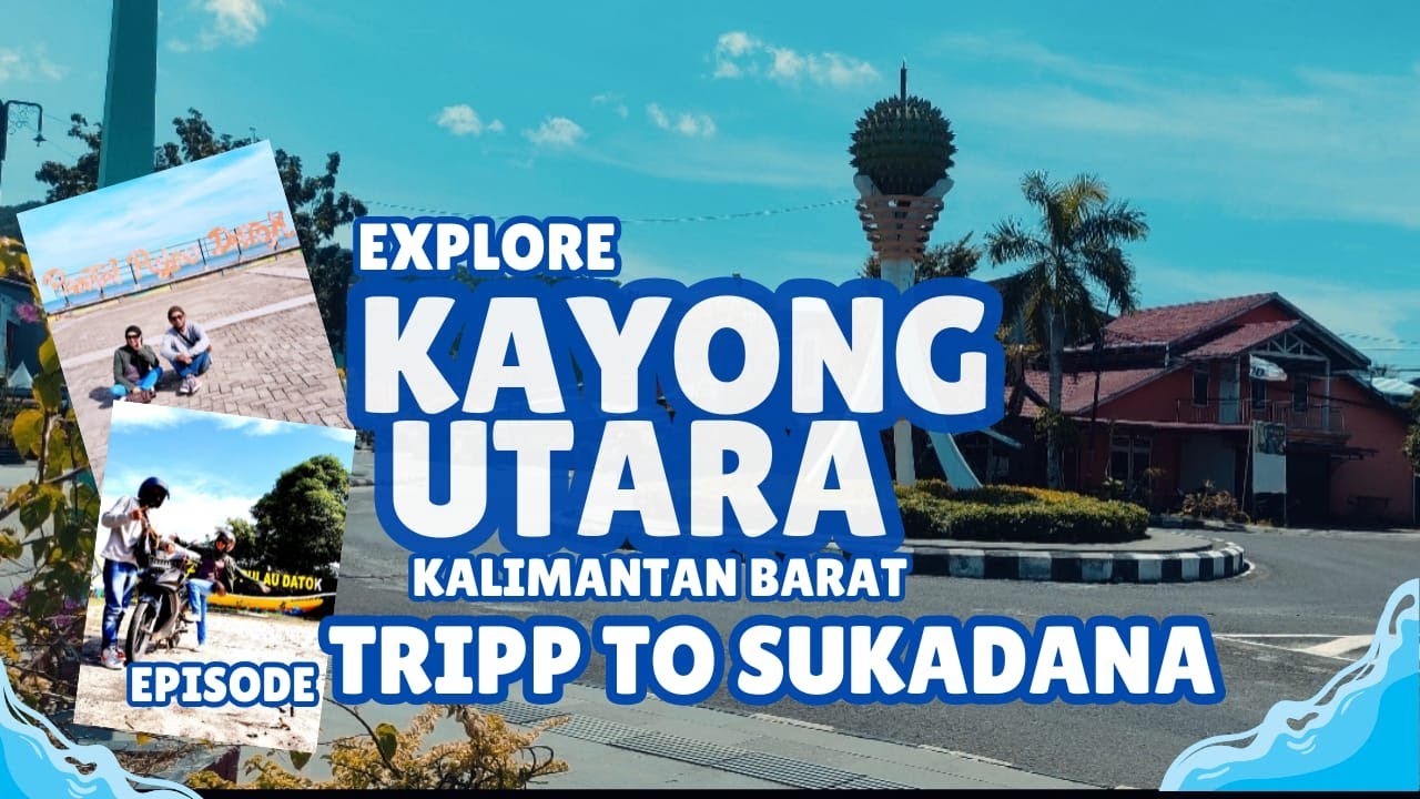 TRIPP SUKADANA PART 1I Sukadana Kayong Utara: Kota Kecil, Pesona Besar