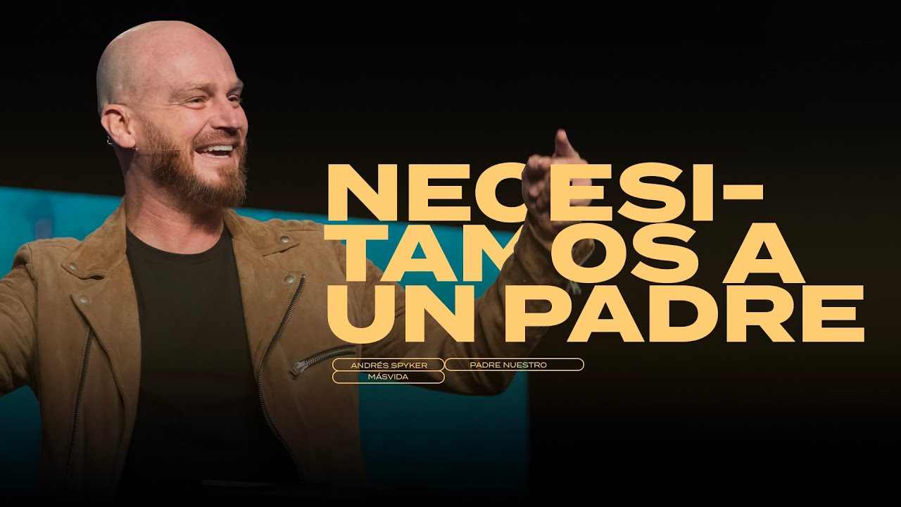 Andrés Spyker — Necesitamos A Un Padre