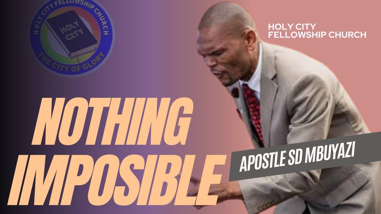 Apostle SD Mbuyazi - Nothing IMPOSIBLE with GOD